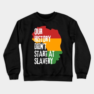 Our history don't start at slavery Crewneck Sweatshirt